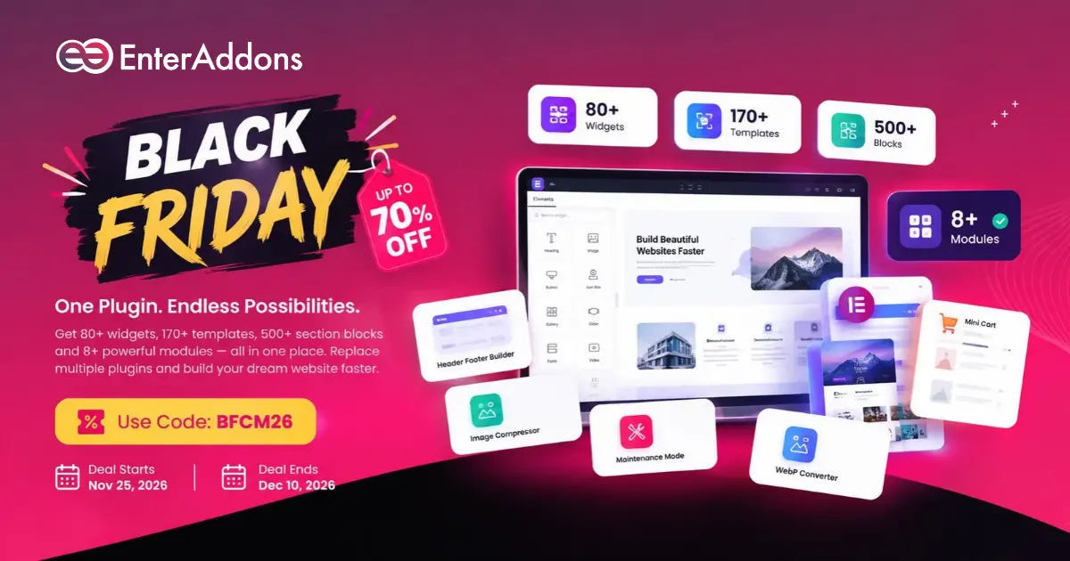 Enter Addons Black Friday 2026 deal with up to 70% off, 80+ widgets, 170+ templates, and 500+ Elementor section blocks